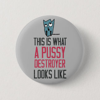This is what a pussy destroyer looks like 6 cm round badge