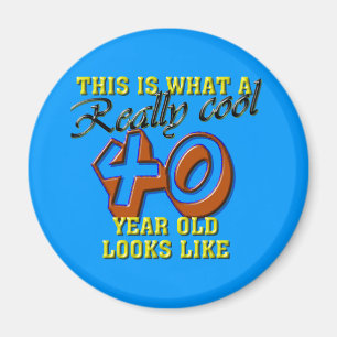 This is what a really cool 40 year old looks like magnet