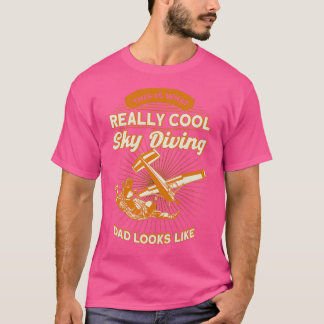 This Is What A Really Cool Skydiving Dad Looks Lik T-Shirt