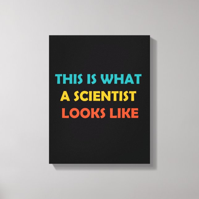 This is What a Scientist Looks Like Canvas Print (Front)