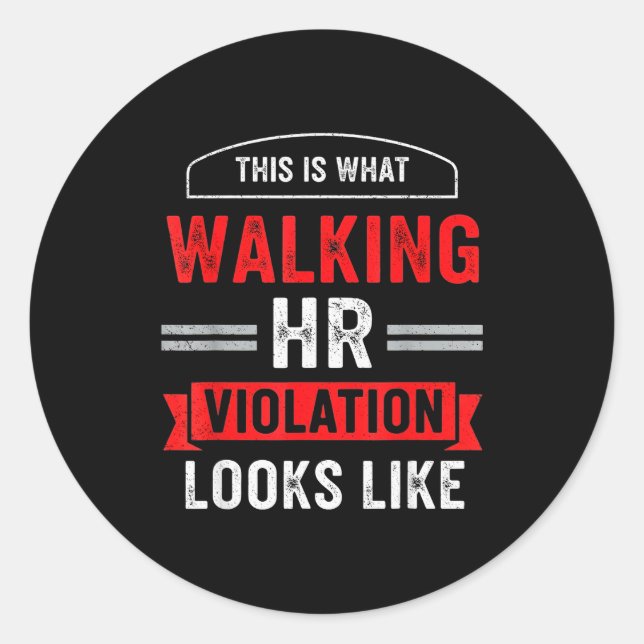This Is What A Walking Hr Violation Looks Like Pay Classic Round Sticker (Front)