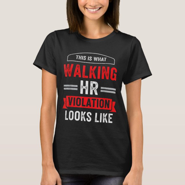 This Is What A Walking Hr Violation Looks Like Pay T-Shirt (Front)