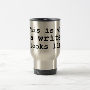 This is what a writer looks like. travel mug