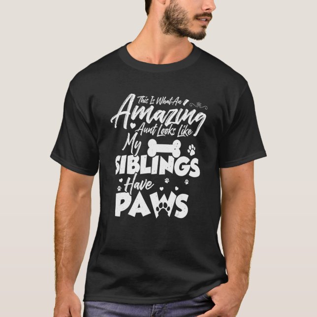 This is what an amazing aunt looks like Paw Siblin T-Shirt (Front)