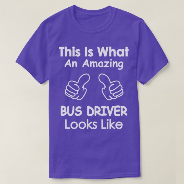 This is what an amazing bus driver looks like T-Shirt (Design Front)