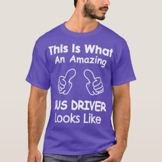 This is what an amazing bus driver looks like T-Shirt