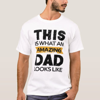 This Is What An Amazing Dad Looks Like Fathers Day T-Shirt