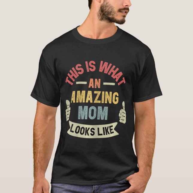  This Is What An Amazing Mum Looks Like Fun Mother T-Shirt (Front)