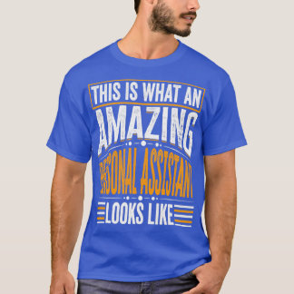 This Is What An Amazing Personal assistant Looks L T-Shirt
