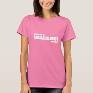 "This is what an archaeologist looks like" tee