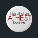 This is what an atheist looks like 6 cm round badge<br><div class="desc">atheism pride</div>