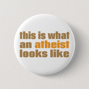 This is what an atheist looks like 6 cm round badge