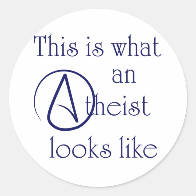 This Is What An Atheist Looks Like! Classic Round Sticker (Front)