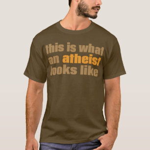 This is what an atheist looks like T-Shirt