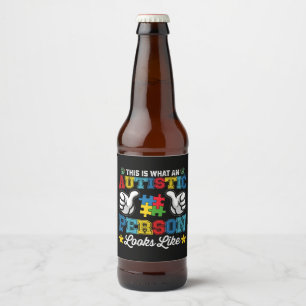 This Is What An Autistic Person Looks Like Autism Beer Bottle Label