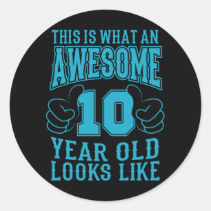 THIS IS WHAT AN AWESOME 10 YEAR OLD 10th Birthday Classic Round Sticker