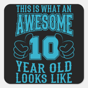 THIS IS WHAT AN AWESOME 10 YEAR OLD 10th Birthday Square Sticker