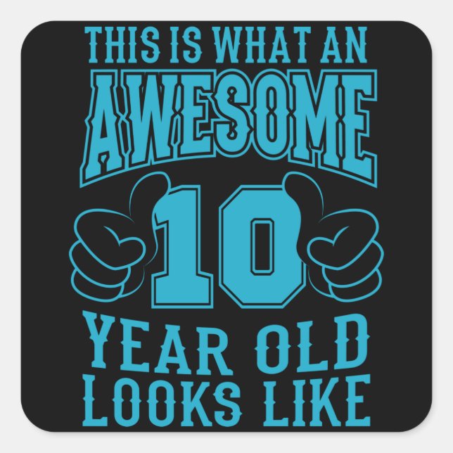 THIS IS WHAT AN AWESOME 10 YEAR OLD 10th Birthday Square Sticker (Front)