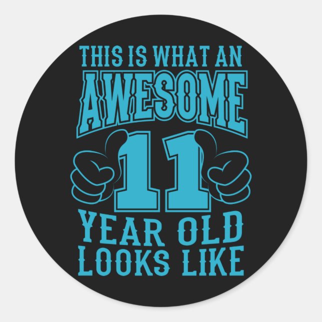THIS IS WHAT AN AWESOME 11 YEAR OLD 11th Birthday Classic Round Sticker (Front)
