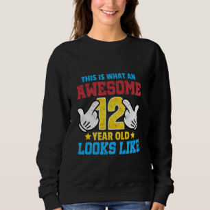 This is what an awesome 12 year old looks like 12t sweatshirt