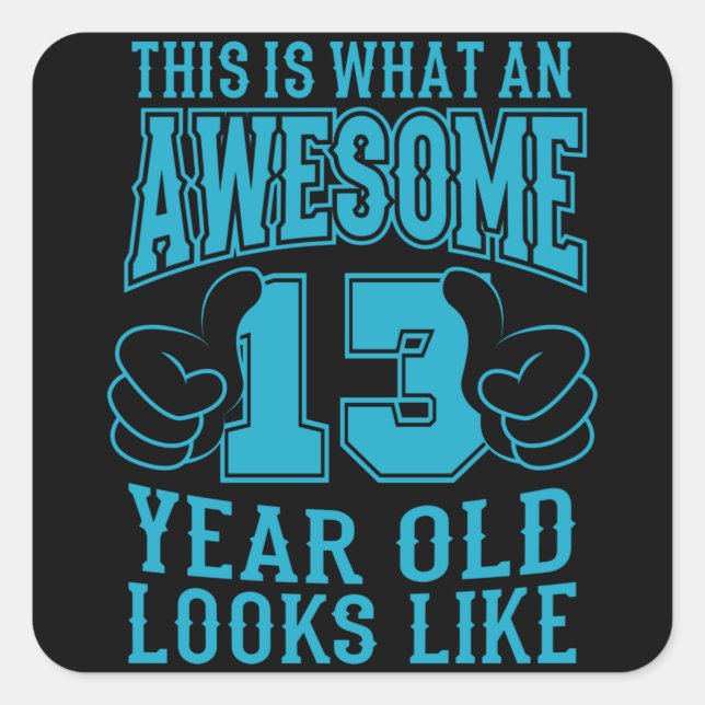 THIS IS WHAT AN AWESOME 13 YEAR OLD 13th Birthday Square Sticker (Front)