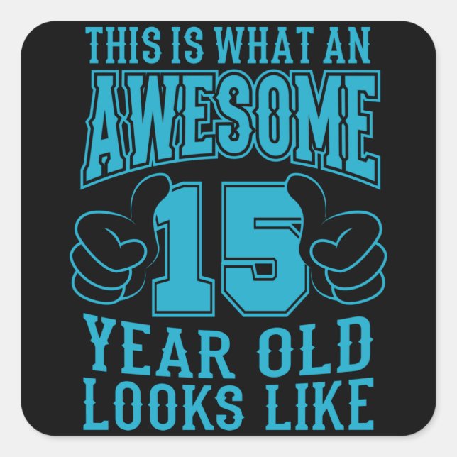 THIS IS WHAT AN AWESOME 15 YEAR OLD 15th Birthday Square Sticker (Front)