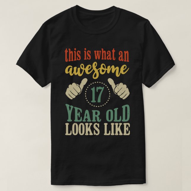 This is What an Awesome 17 Year Old Looks Like 17t T-Shirt (Design Front)