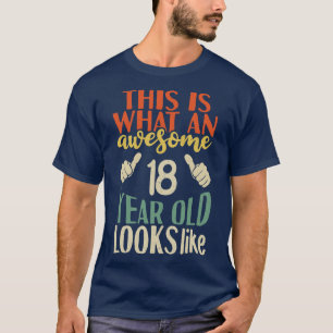 This is what an awesome 18 year old looks like T-Shirt