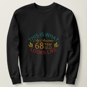 This Is What An Awesome 68 Year Old Looks Like Sweatshirt