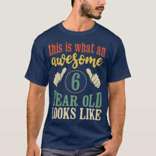 This is What an Awesome 6 Year Old Looks Like Kids T-Shirt