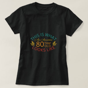 This Is What An Awesome 80 Year Old Looks Like T-Shirt