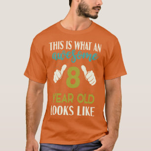 This is What an Awesome 8 Year Old Looks T-Shirt