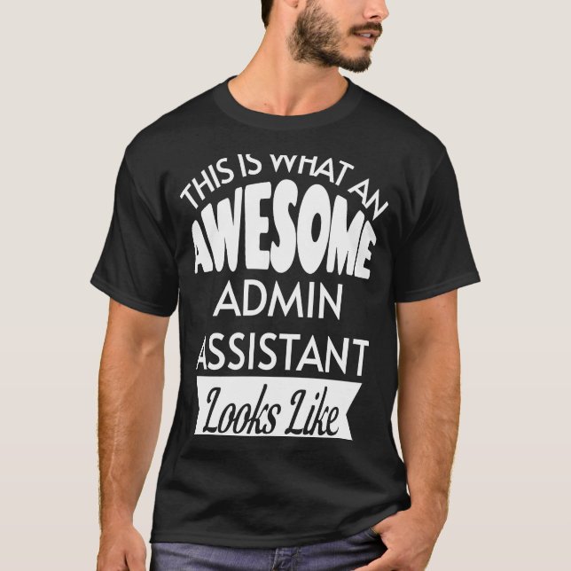 This Is What An Awesome Admin Assistant Looks Like T-Shirt (Front)
