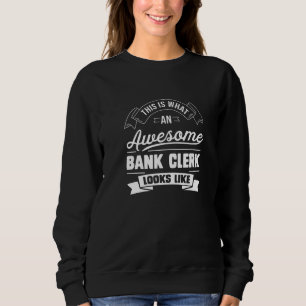This Is What An Awesome Bank Clerk Looks Like Book Sweatshirt