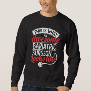 This Is What An Awesome Bariatric Surgeon Looks Li Sweatshirt