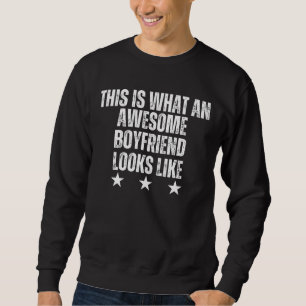 This is What an Awesome Boyfriend Looks Like Sweatshirt
