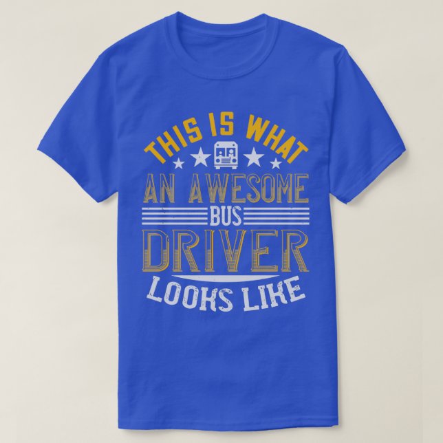 This Is What An Awesome Bus Driver Looks Like 12 T-Shirt (Design Front)