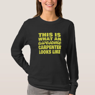 This Is What An Awesome Carpenter Looks Like Carp T-Shirt