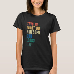 This Is What An Awesome Dad Looks Like Father's Da T-Shirt