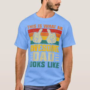 This Is What An Awesome Dad Looks Like Fathers Day T-Shirt