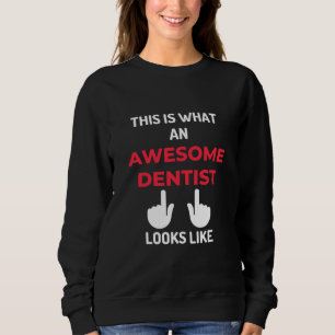 This Is What An Awesome Dentist Looks Like Sweatshirt