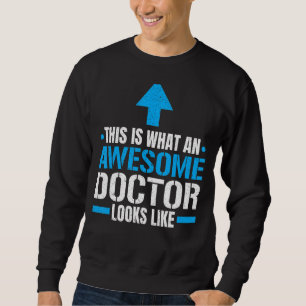 This Is What An Awesome Doctor Looks Like Hospital Sweatshirt