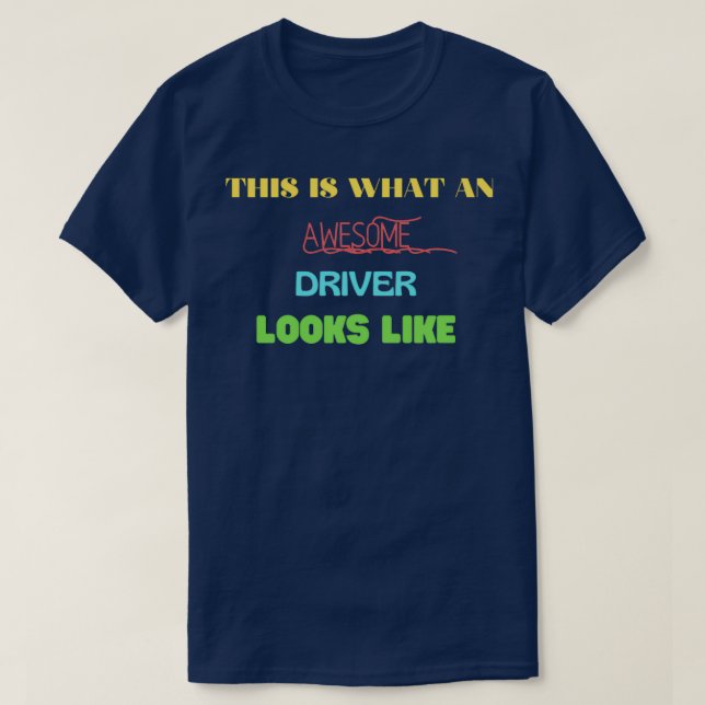 This Is What An Awesome Driver Looks Like 10 T-Shirt (Design Front)