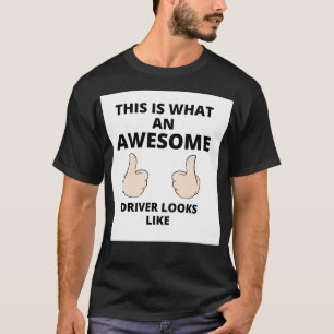 This is what an awesome driver looks like 12 T-Shirt