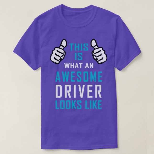 This is what an awesome Driver looks like 28 T-Shirt (Design Front)