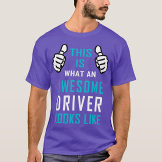 This is what an awesome Driver looks like 28 T-Shirt