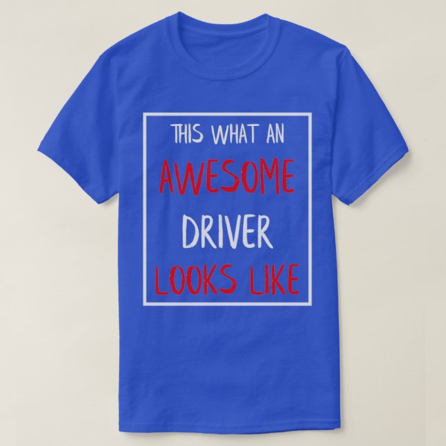 This Is What An Awesome Driver Looks Like 32 T-Shirt (Design Front)
