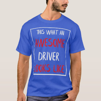 This Is What An Awesome Driver Looks Like 32 T-Shirt