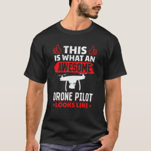 This Is What An Awesome Drone Pilot Looks Like T-Shirt