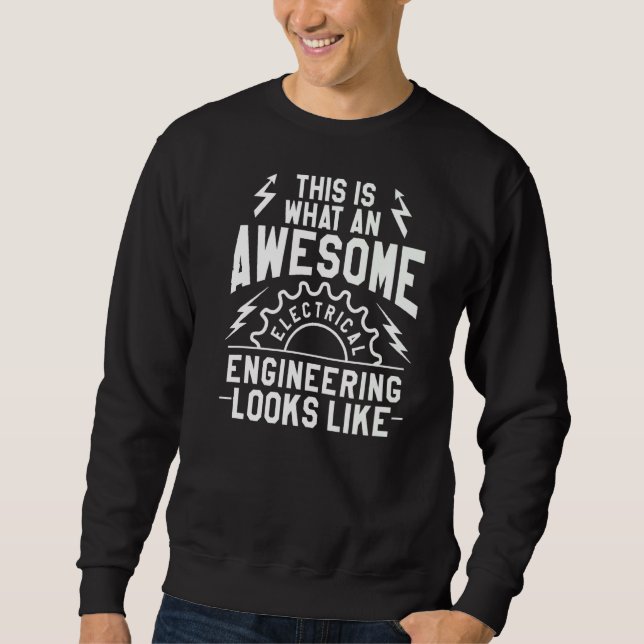 This Is What An Awesome Electrical Engineer Looks  Sweatshirt (Front)
